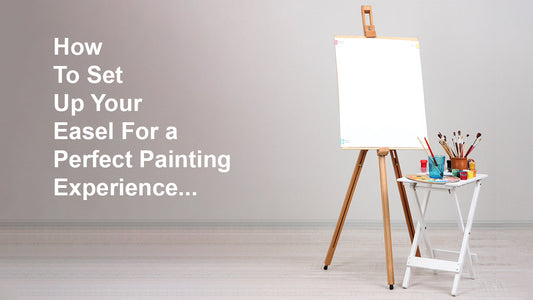 How to Set Up Your Easel For a Perfect Painting Experience